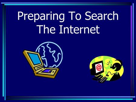 Preparing To Search The Internet Surfing is not searching.