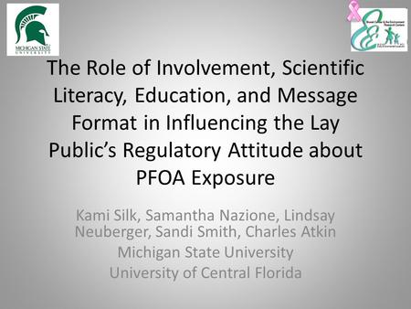 The Role of Involvement, Scientific Literacy, Education, and Message Format in Influencing the Lay Public’s Regulatory Attitude about PFOA Exposure Kami.