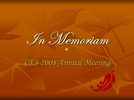 In Memoriam CES 2008 Annual Meeting. Lois Winegardner Irene Moore.