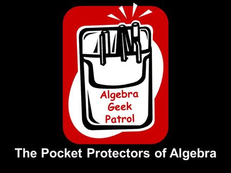 The Pocket Protectors of Algebra