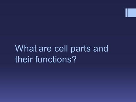 What are cell parts and their functions?. In this PowerPoint you will learn the following:  nine different cell parts  what function each part has.