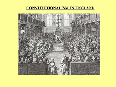 CONSTITUTIONALISM IN ENGLAND. THE ENGLISH EXCEPTION  Successful centralization without absolutism  Strong, centralized government  Parliamentary, aristocratic.