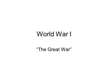 World War I “The Great War”.