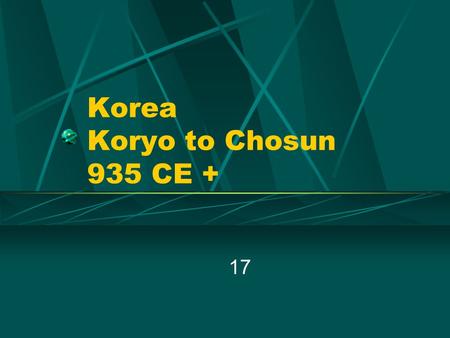 Korea Koryo to Chosun 935 CE + 17. Koryo Dynasty 935-1392 CE Factionalism and corruption weaken Silla Dynasty Tang China collapses leaving Silla without.