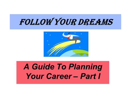 Follow Your Dreams A Guide To Planning Your Career – Part I.
