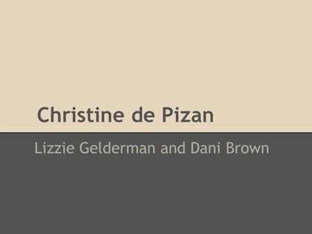 Christine de Pizan Lizzie Gelderman and Dani Brown.
