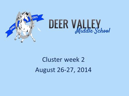 Cluster week 2 August 26-27, 2014. Welcome to cluster Please sign in/Take needed papers Take a color strip-the # on back matches table # Binder Organization:
