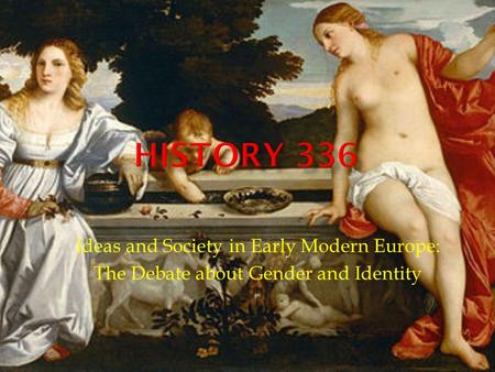 Ideas and Society in Early Modern Europe: The Debate about Gender and Identity.