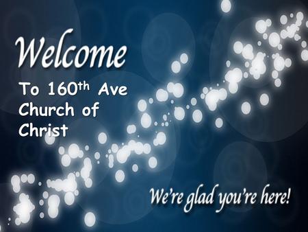 To 160 th Ave Church of Christ. Our Father are worthy of Honor: Spiritually: – Leaders In the home and in the church: Home: the head, leaders of the family,