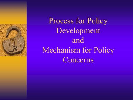 Process for Policy Development and Mechanism for Policy Concerns.