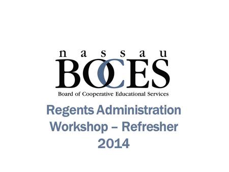 Regents Administration Workshop – Refresher 2014.