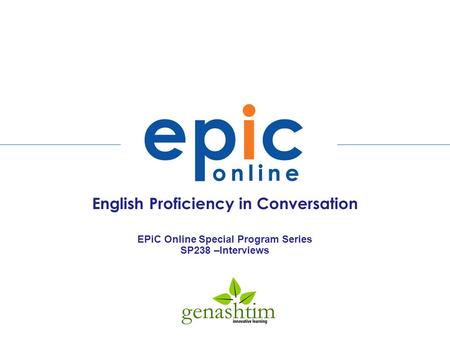 English Proficiency in Conversation EPiC Online Special Program Series SP238 –Interviews.