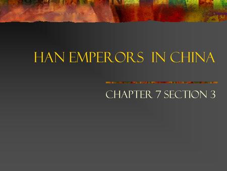 Han Emperors in China Chapter 7 Section 3.