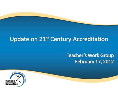 Kansas accreditation is:  1.A school improvement plan  2.An external assistance team  3.Local assessments aligned with state standards  4.Teachers.