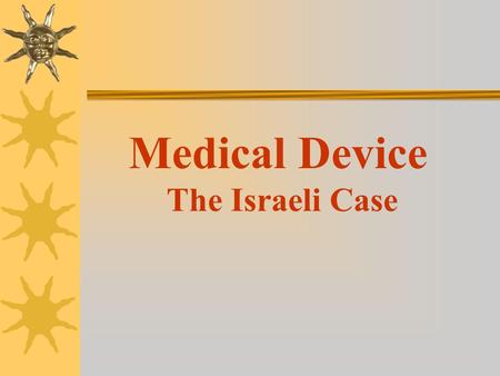 Medical Device The Israeli Case. Objectives Drawing a general “profile” of the Israeli entrepreneur and to draw lessons on the following issues: 1. The.