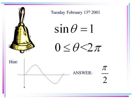 Hint: ANSWER: Tuesday February 13 th 2001. FACTORSET EQUAL TO ZEROSOLVE.