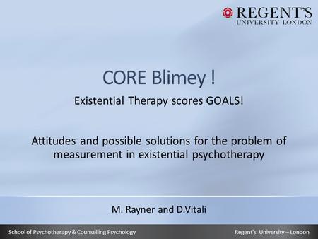 School of Psychotherapy & Counselling Psychology Existential Therapy scores GOALS! Attitudes and possible solutions for the problem of measurement in existential.