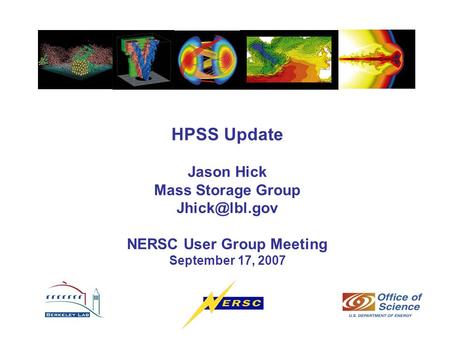 HPSS Update Jason Hick Mass Storage Group NERSC User Group Meeting September 17, 2007.