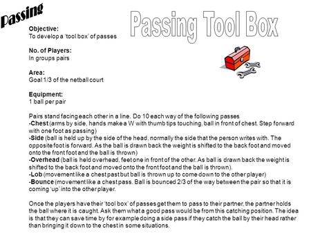 Passing Tool Box Passing Objective: To develop a ‘tool box’ of passes
