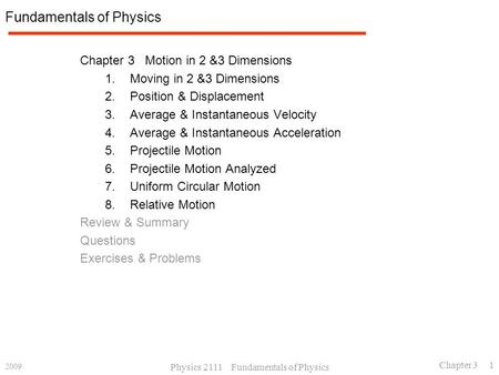 2009 Physics 2111 Fundamentals of Physics Chapter 3 1 Fundamentals of Physics Chapter 3 Motion in 2 &3 Dimensions 1.Moving in 2 &3 Dimensions 2.Position.