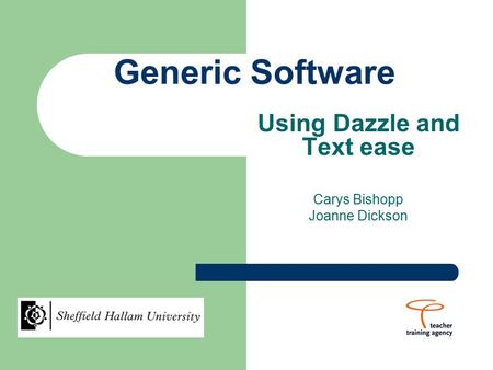 Generic Software Using Dazzle and Text ease Carys Bishopp Joanne Dickson.