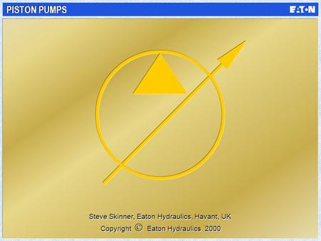 PISTON PUMPS Steve Skinner, Eaton Hydraulics, Havant, UK