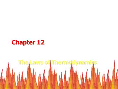 The Laws of Thermodynamics Chapter 12. Principles of Thermodynamics Energy is conserved FIRST LAW OF THERMODYNAMICS Examples: Engines (Internal -> Mechanical)