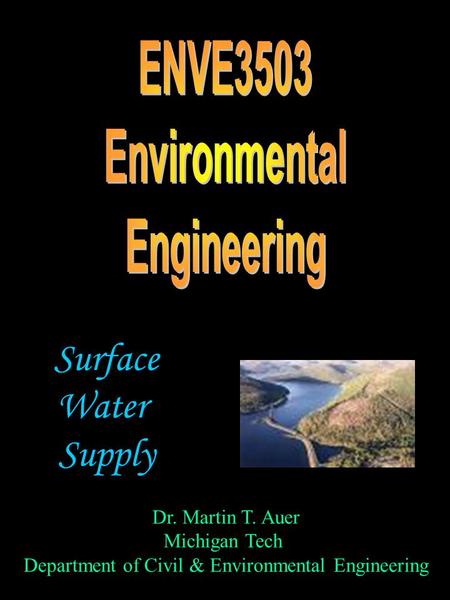 Dr. Martin T. Auer Michigan Tech Department of Civil & Environmental Engineering Surface Water Supply.