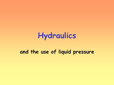 and the use of liquid pressure