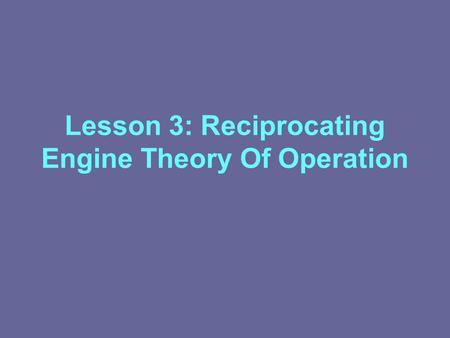 Lesson 3: Reciprocating Engine Theory Of Operation