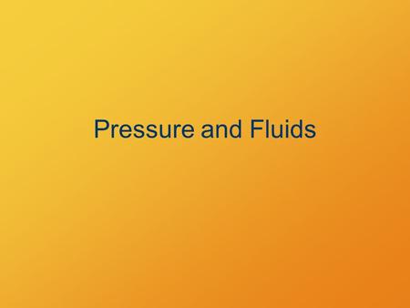 Pressure and Fluids. What’s the point? What principles govern hydraulic and pneumatic machines? Why do some things float on water?
