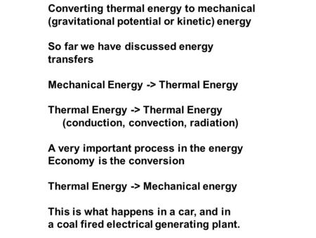 Converting thermal energy to mechanical (gravitational potential or kinetic) energy So far we have discussed energy transfers Mechanical Energy -> Thermal.
