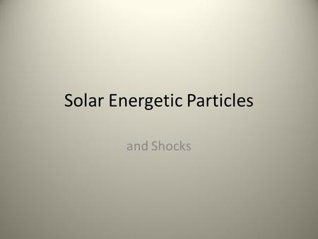 Solar Energetic Particles and Shocks. What are Solar Energetic Particles? Electrons, protons, and heavier ions Energies – Generally KeV – MeV – Much less.