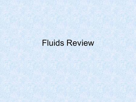 Fluids Review.