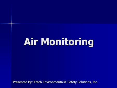 Air Monitoring Presented By: Etech Environmental & Safety Solutions, Inc.