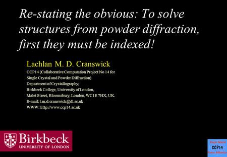 Re-stating the obvious: To solve structures from powder diffraction, first they must be indexed! Lachlan M. D. Cranswick CCP14 (Collaborative Computation.