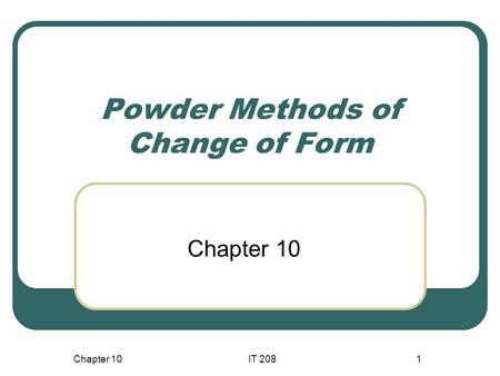 Chapter 10IT 2081 Powder Methods of Change of Form Chapter 10.