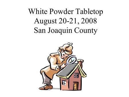 White Powder Tabletop August 20-21, 2008 San Joaquin County.