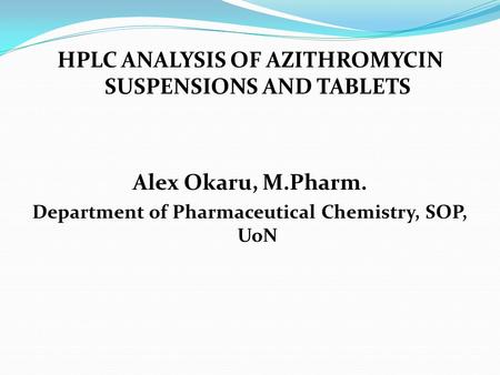 HPLC ANALYSIS OF AZITHROMYCIN SUSPENSIONS AND TABLETS