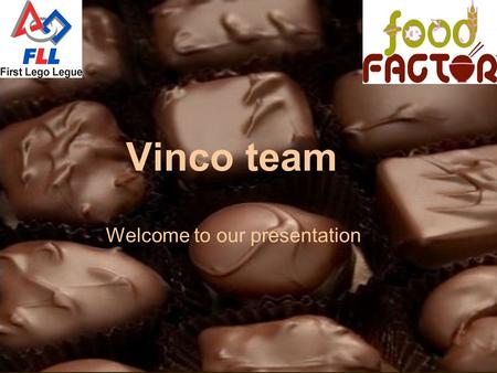 Vinco team Welcome to our presentation. What have we researched? Chocolate It’s a confectionary which everybody eats It’s the widest-spread sweet in the.