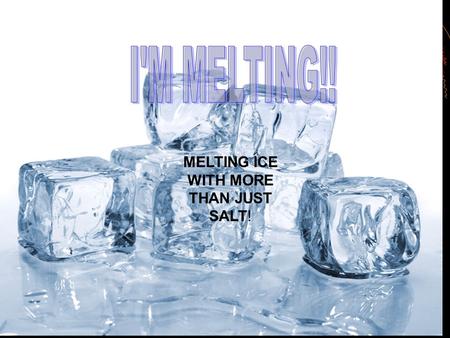 MELTING ICE WITH MORE THAN JUST SALT!