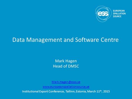 Data Management and Software Centre Mark Hagen Head of DMSC  Institutional Export Conference, Tallinn,