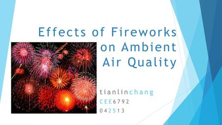 Effects of Fireworks on Ambient Air Quality tianlinchang CEE6792 042513.