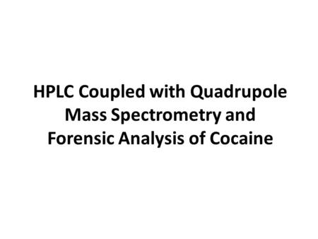 HPLC Coupled with Quadrupole Mass Spectrometry and Forensic Analysis of Cocaine.