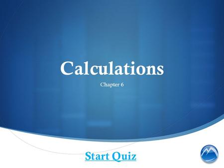 Calculations Chapter 6 Start Quiz. Which is a correct statement about a fraction?
