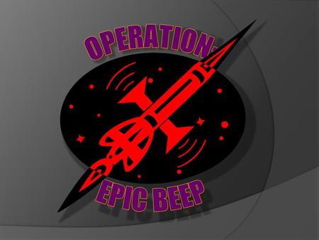 Our Mission Statement  Launch a high-power rocket to an altitude of one mile carrying the Operation: Epic Beep payload package. At lift off, the rocket’s.