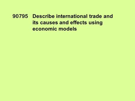 90795 Describe international trade and its causes and effects using economic models.