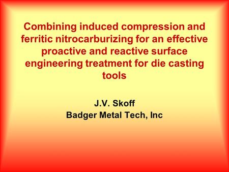 Combining induced compression and ferritic nitrocarburizing for an effective proactive and reactive surface engineering treatment for die casting tools.