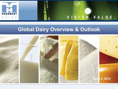 Global Dairy Overview & Outlook April 3, 2012. 2 Hoogwegt Groep BV Founded in 1965, based in Arnhem, The Netherlands International marketers of dairy.