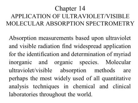 Chapter 14 APPLICATION OF ULTRAVIOLET/VISIBLE MOLECULAR ABSORPTION SPECTROMETRY Absorption measurements based upon ultraviolet and visible radiation find.